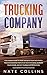 Trucking Company: The Ultimate Guide to Start and Build Your Successful Truckіng Business Startup. Be your Own Boss, Increase your income, and Set Yourself Up for Success.
