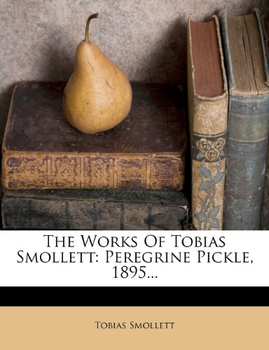 The Works Of Tobias Smollett: Peregrine Pickle, 1895...