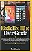 Kindle Fire HD 10 User Guide: A Complete Step By Step User Guide For Beginners And Pros To Uncover And Master The Hidden Features Of The Fire HD 10 And Alexa In Less Than 2 Hours!
