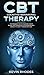 Cognitive Behavioral Therapy (CBT): Techniques for Retraining Your Brain and Managing Depression and Anxiety in Just 7 Weeks or Less: Techniques for ... and Anxiety in Just 7 Weeks or Less