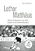 Lothar Matthäus: Kleine Anekdoten aus dem Leben eines Weltfußballers