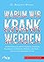 Warum wir krank werden