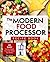 The Modern Food Processor Recipe Book: 101 Easy Family Meals You Can Make At Home