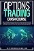 Options Trading Crash Course: The Ultimate Quick Start Guide for Beginners to Start Stock Options Trading and Investing for Your Passive Income to Live the Life You Have Always Dreamed of