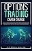 Options Trading Crash Course: The Ultimate Quick Start Guide for Beginners to Start Stock Options Trading and Investing for Your Passive Income to ... Have Always Dreamed of (Trading Investing)