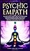Psychic Empath: Survival Guide for Empaths, Become a Healer Instead of Absorbing Negative Energies. Development, Telepathy, Healing Mediumship, Mindfulness, Meditation, Aura reading and Chakra