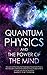 Quantum Physics and the Power of the Mind: Discover all the important features of Quantum Physics and the Law of Attraction, find out how it really works to change your life for the better.