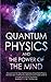 Quantum Physics and the Power of the Mind: Discover all the important features of Quantum Physics and the Law of Attraction, find out how it really works to change your life for the better.