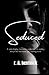 Seduced: A Spine-tingling, Toe-curling Collection of Poetry and Prose that Leave You Wanting More