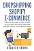 Dropshipping Shopify E-Commerce: A Step by Step Guide on How to Make Money Online from Home, Marketing Strategies Passive Income Business Model