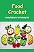 Food Crochet: Creating Chal...