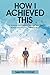 How I Achieved This: The Un...