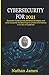 Cybersecurity For 2021: Essential Cybersecurity defence Strategies and what everyone needs to know to protect themselves in an era of Cyberwar