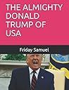 THE ALMIGHTY DONALD TRUMP OF USA THE ALMIGHTY DONALD TRUMP OF USA