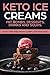 KETO ICE CREAMS FAT BOMBS, ...