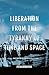 Liberation from the Tyranny of Time and Space