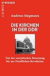 Die Kirchen in der DDR: Von der sowjetischen Besatzung bis zur Friedlichen Revolution