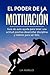 EL PODER DE LA MOTIVACIÓN : Guía de autoayuda para tener una actitud positiva, desarrollar disciplina y hábitos para ser feliz. (Spanish Edition)