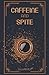 Caffeine and Spite: A Collection of Short Stories