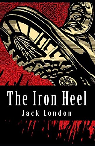 The Iron Heel: Jack London (Literature, Science Fiction) [Annotated]