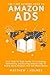 The 7 Day Authors Guide To Amazon Ads: Your Step-by-Step Guide To Launching, Optimizing and Scaling Amazon Ads To Reach More Readers and Sell More Books