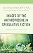 Images of the Anthropocene in Speculative Fiction: Narrating the Future