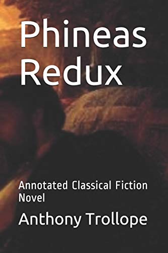 Phineas Redux: Annotated Classical Fiction Novel