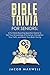 Bible Trivia for Seniors: A Fun, Brain-Boosting Question Game to Test Your Knowledge of Scripture, Strengthen Your Faith, and Keep Your Brain Young