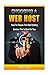 Choosing a Web Host: How to Choose the Web Hosting Service that is Best for You