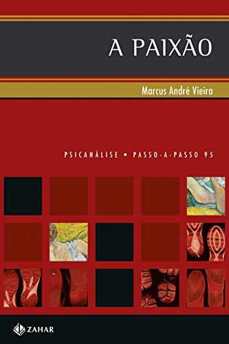 A Paixão. Coleção Passo-a-Passo Psicanálise (Paperback)