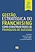 Gestão Estratégica do Franchising. Como Construir Redes de Franquia de Sucesso (Em Portuguese do Brasil)