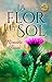 LA FLOR DEL SOL (Spanish Edition)