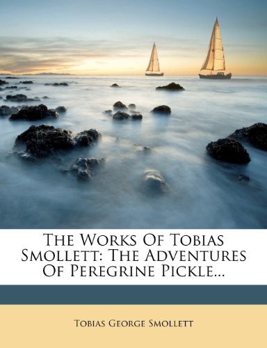 The Works Of Tobias Smollett: The Adventures Of Peregrine Pickle...