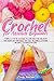 Crochet for Absolute Beginners: A Complete Step-by-Step Guide to Learn Crocheting and Create Your Favorite Patterns Quickly and Easily. Including Illustrations and Simple to Advanced Patterns