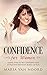 Confidence for Women: Simple Steps to be Confident and Attractive without Being a B*tch