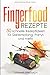 Fingerfood Rezepte: 50 schnelle Rezeptideen für Sektempfang, Partys und mehr (German Edition)
