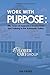 Work With Purpose (Full Colour): Fifty Years of Supported Employment and Training in the Annapolis Valley