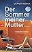 Der Sommer meiner Mutter: Roman