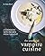 The Unofficial Vampire Cuisine: A Cookbook with Recipes from Twilight