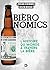 Bièronomics: L'histoire du monde à travers la bière