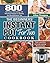 The Beginners' Instant Pot for Two Cookbook: 800 Delicious, Interesting, and Effortless Recipes to Solidify the Bond Between You and Your Loved One and Create Lasting Relationships
