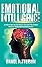 Emotional Intelligence: One Book Packed with Easy Ways to Improve Your Self-Awareness, Take Control of Your Emotions, Enhance Your Relationships and Guarantee EQ Mastery