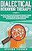 Dialectical Behavior Therapy: The Ultimate Guide for Using DBT for Borderline Personality Disorder, Difficult Emotions, and Mood Swings, Including Techniques such as Mindfulness and Emotion Regulation