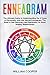Enneagram: The Ultimate Guide to Understanding the 9 Types of Personality with the Sacred Enneagram. The Road to Self-Discovery and Spirituality to Build Healthy Relationships
