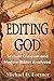 Editing God: Textual Criticism and Modern Bibles Analyzed
