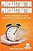 Sensei Self Development Series: Procrastinating Procrastination: Proven Strategies To Crush Habits Of Delay and Indecision For Life