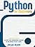 Python For Beginners: Learn From Scratch the Most Used Programming Language of the Moment in Just 7 Days