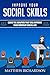 Improve Your Social Skills: Learn the Abilities That Will Improve Your Everyday Social Life