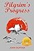 The Pilgrim's Progress: An Updated Modern-Day Version of John Bunyan’s Pilgrim’s Progress (Revised And Illustrated)