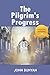 The Pilgrim's Progress: An Updated Modern-Day Version of John Bunyan’s Pilgrim’s Progress (Revised And Illustrated)